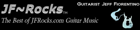 jfrocks music - guitarist jeff fiorentino - Jeff Fiorentino guitar - jeff fiorentino - JF-Rocks - JF~Rocks - Guitar music - soundtracks - film scores - commercial music - L.A. studio guitarists - Guitar Lessons - jfrocks